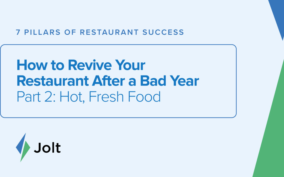 How to Revive Your Restaurant After a Bad Year Part 2: Hot, Fresh Food