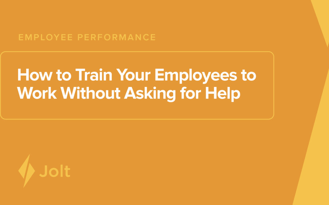 How to Train Your Employees to Work Without Asking for Help