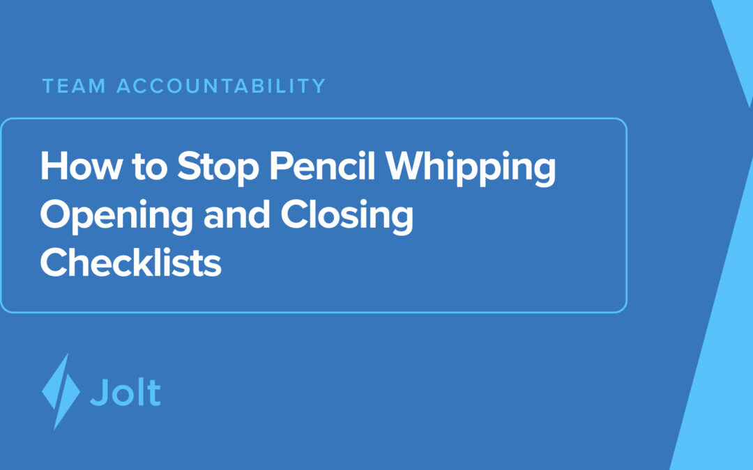 How to Stop Pencil Whipping Opening and Closing Checklists
